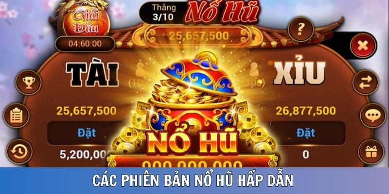 Các phiên bản nổ hũ phổ biến hiện nay