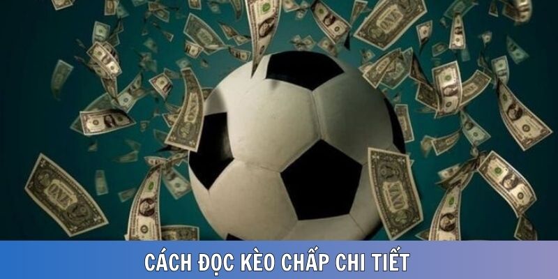 Cách đọc kèo chấp chi tiết cho các thành viên mới