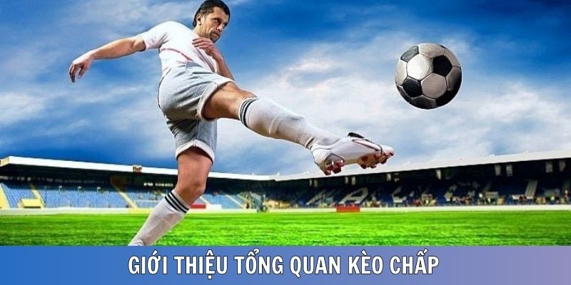 Giới thiệu nhanh về kèo cược chấp trong bóng đá